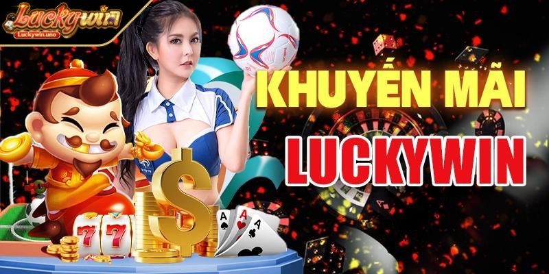 Tổng hợp những khuyến mãi Luckywin đang diễn ra